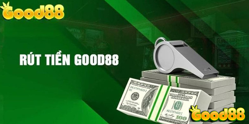 Rút Tiền Good88 – An Toàn Và Đơn Giản Đưa Niềm Vui Đến Tay Bạn